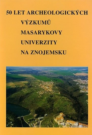 Obrázok 50 let archeologických výzkumů Masarykovy univerzity na Znojemsku. 50 Jahre archäologischer Forschungen der Masaryk-Universität im Gebiet von Znaim