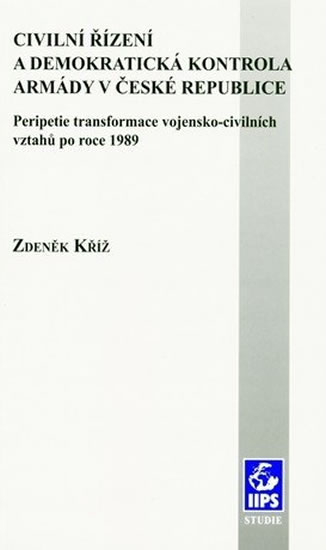 Obrázok Civilní řízení a demokratická kontrola armády v České republice: Peripetie transformace vojensko-civilních vztahů po roce 1989