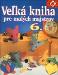 Obrázok Veľká kniha pre malých majstrov 6.