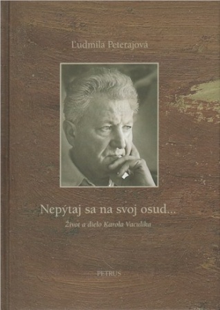 Obrazok Nepýtaj sa na svoj osud... - Život a dielo Karola Vaculíka