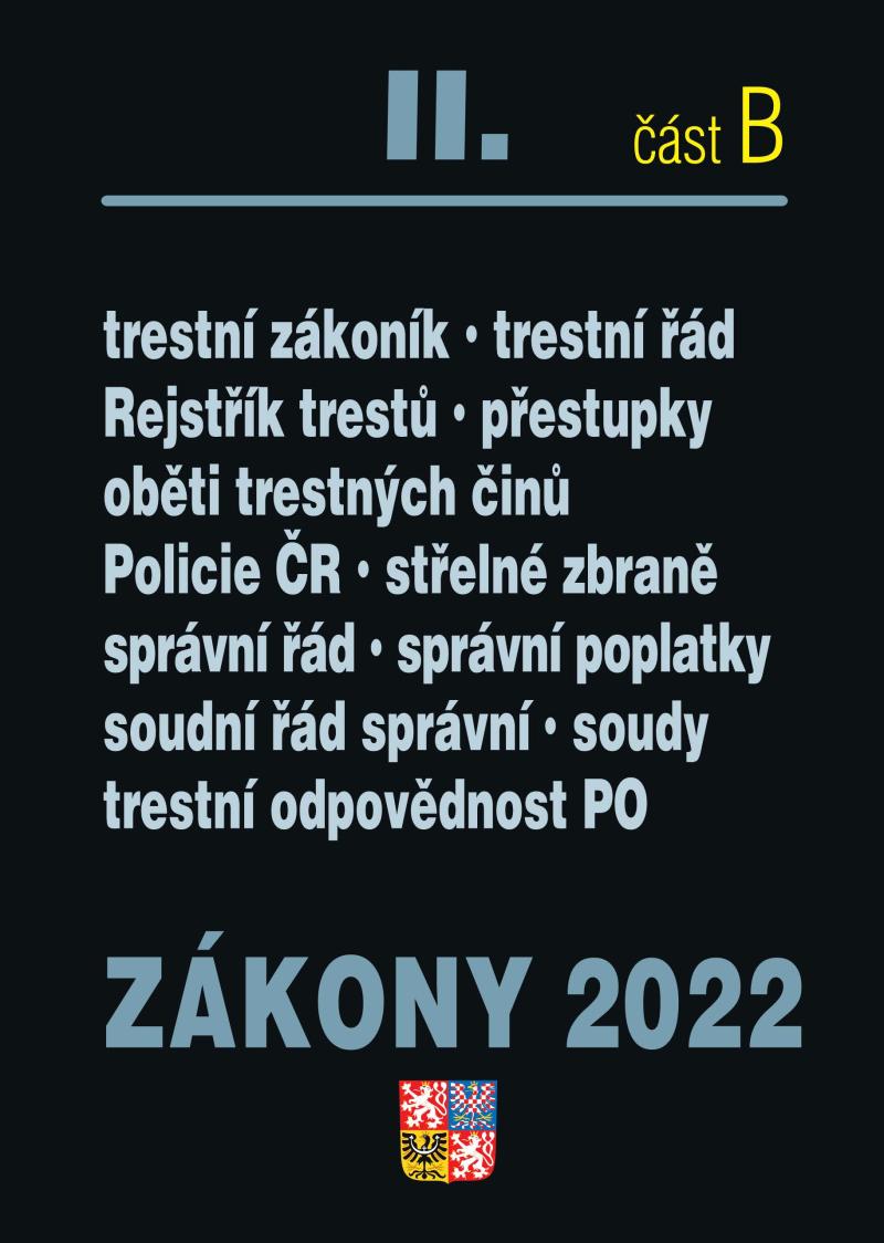 Obrázok Zákony 2022 II/B Trestní právo - Trestní zákoník, Trestní řád, Odpovědnost za přestupky, Trestní odpovědnost PO, Policejní sbor, Střelné zbraně, Správní řád, Správní poplatky, Soudní řád správní, Soudnictví a mládež