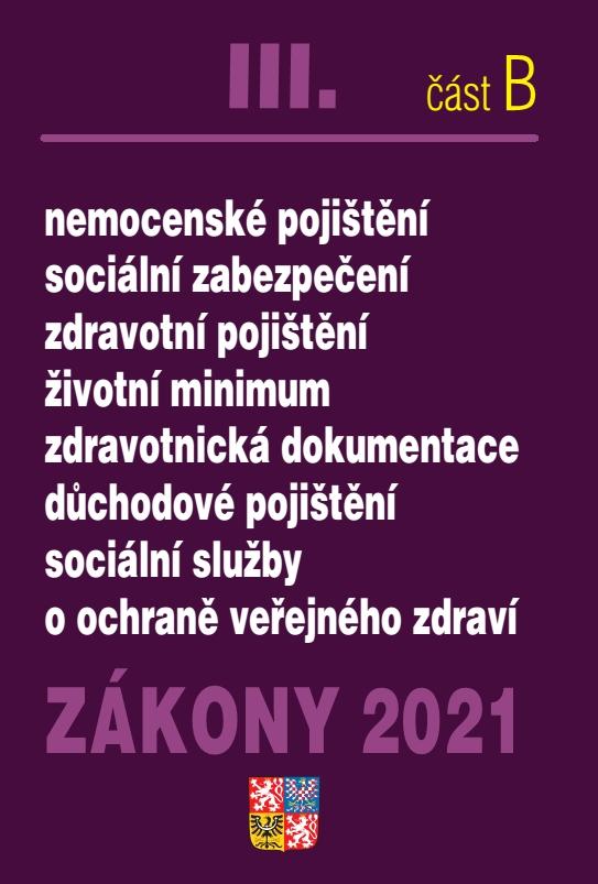 Obrázok Zákony III B/ 2021Ochrana veřejného zdraví - Nemocenské pojištění, sociální zabezpečení, zdravotní pojištění, životní minimum důchodové pojištění, sociální služby, odvody, o ochraně veřejného zdraví