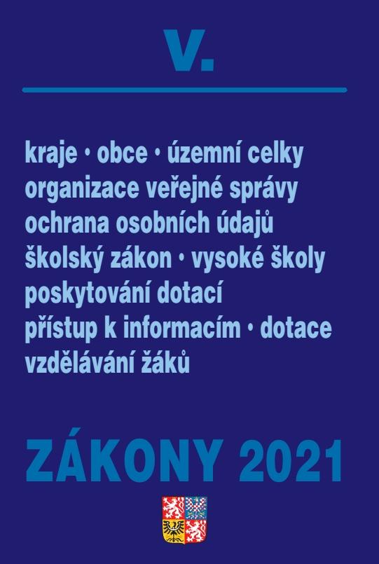 Obrázok Zákony V/2021 Veřejná správa, Školy - Kraje, obce, územní celky, organizace veřejné správy, ochrana osobních údajů, školský zákon, vysoké školy, poskytování dotací, přístup k informacím, dotace vzdělávaní žáků