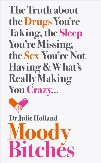 Obrázok Moody Bitches: The Truth About The Drugs You’Re Taking, The Sex You’Re Not Having, The Sleep You’Re Missing And What’S Really Making You Crazy