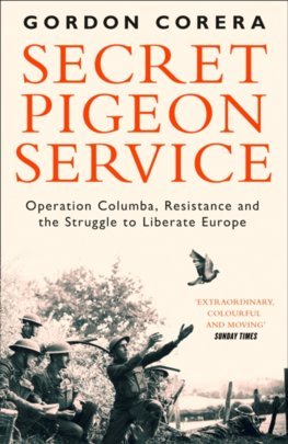 Obrázok Secret Pigeon Service: Operation Columba, Resistance And The Struggle To Liberate Europe