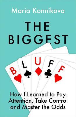 Obrázok The Biggest Bluff: How I Learned To Pay Attention, Master Myself, And Win