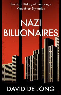 Obrázok Nazi Billionaires : The Dark History of Germany´s Wealthiest Dynasties