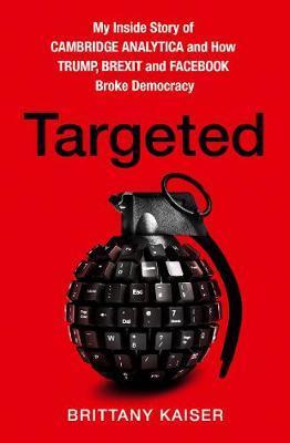 Obrázok Targeted: My Inside Story Of Cambridge Analytica And How Trump And Facebook Broke Democracy
