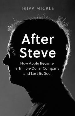 Obrázok After Steve : How Apple Became a Trillion-Dollar Company and Lost its Soul