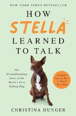 Obrázok How Stella Learned to Talk : The Groundbreaking Story of the World´s First Talking Dog