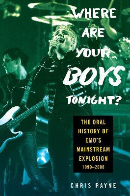 Obrázok Where Are Your Boys Tonight?: The Oral History of Emo´s Mainstream Explosion 1999-2008