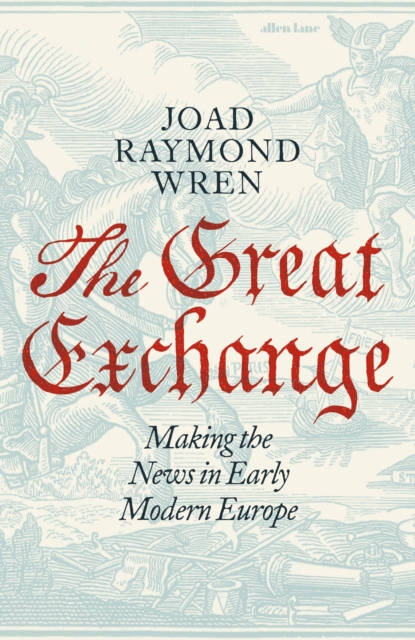 Obrázok The Great Exchange: Making the News in Early Modern Europe