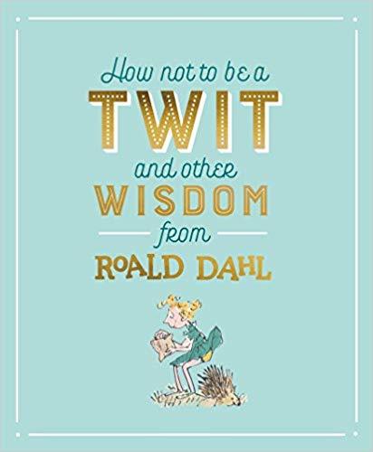 Obrázok How Not To Be A Twit and Other Wisdom from Roald Dahl