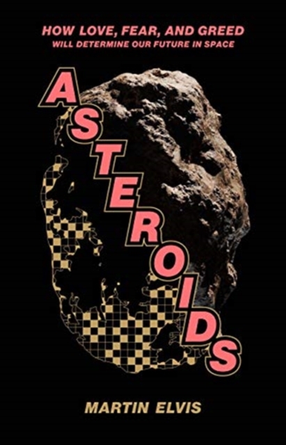 Obrázok Asteroids: How Love, Fear, and Greed Will Determine Our Future in Space