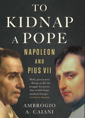 Obrázok To Kidnap a Pope: Napoleon and Pius VII