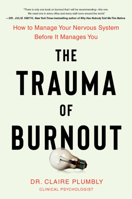 Obrázok The Trauma of Burnout : How to Manage Your Nervous System Before It Manages You