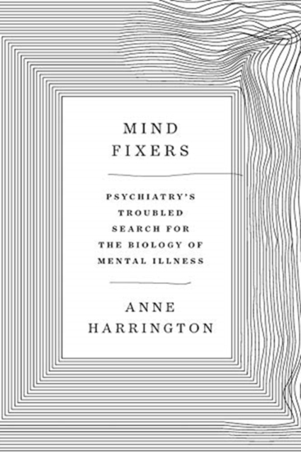 Obrázok Mind Fixers : Psychiatrys Troubled Search for the Biology of Mental Illness