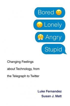 Obrázok Bored, Lonely, Angry, Stupid: Changing Feelings about Technology, from the Telegraph to Twitter