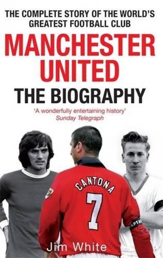 Obrázok Manchester United: the Biography : The Complete Story of the World
