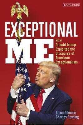 Obrázok Exceptional Me : How Donald Trump Exploited the Discourse of American Exceptionalism