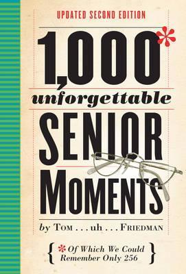 Obrázok 1000 Unforgettable Senior Moments : Of Which We Could Remember Only 256