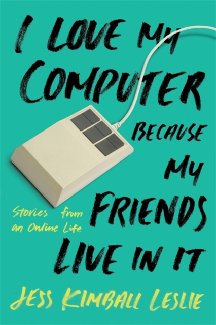 Obrázok I Love My Computer Because My Friends Live in It: Stories from an Online Life