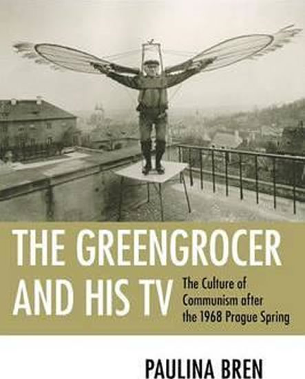 Obrázok The Greengrocer and His TV : The Culture of Communism after the 1968 Prague Spring