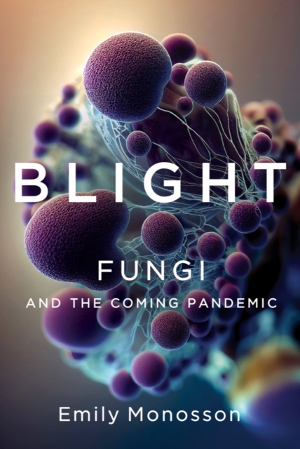 Obrázok Blight - Fungi and the Coming Pandemic