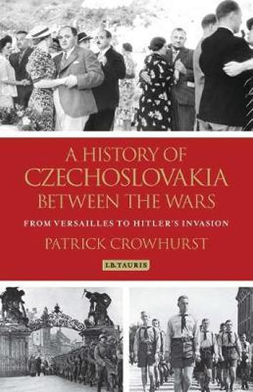 Obrázok A History of Czechoslovakia Between the Wars : From Versailles to Hitler´s Invasion