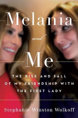 Obrázok Melania and Me : The Rise and Fall of My Friendship with the First Lady