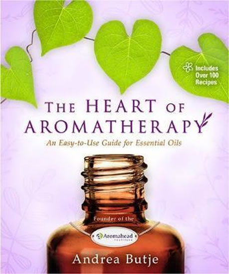 Obrázok The Heart of Aromatherapy : An Easy-to-Use Guide for Essential Oils