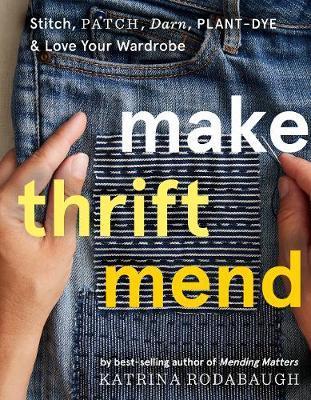 Obrázok Make Thrift Mend: Stitch, Dye, Repair & Love Your Wardrobe: A Slow-fashion Guide