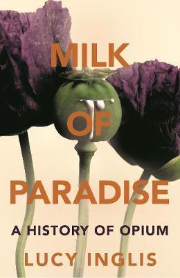 Obrázok Milk of Paradise: A History of Opium