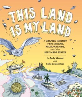 Obrázok This Land is My Land  A Graphic History of Big Dreams, Micronations, and Other Self-Made States