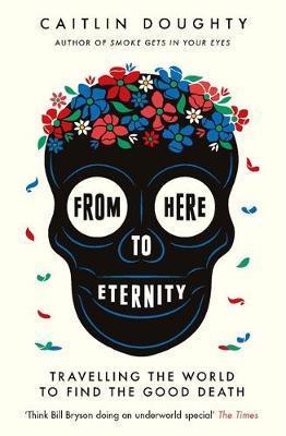Obrázok From Here to Eternity : Travelling the World to Find the Good Death