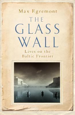 Obrázok The Glass Wall : Lives on the Baltic Frontier