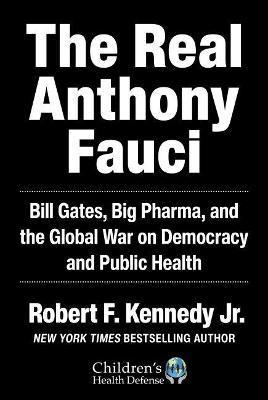 Obrázok The Real Anthony Fauci : Big Pharma´s Global War on Democracy, Humanity, and Public Health