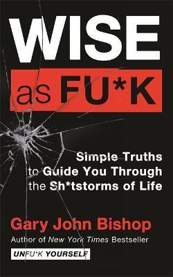 Obrázok Wise as F*ck : Simple Truths to Guide You Through the Sh*tstorms in Life