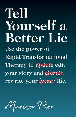 Obrázok Tell Yourself a Better Lie : Use the power of Rapid Transformational Therapy to edit your story and rewrite your life.
