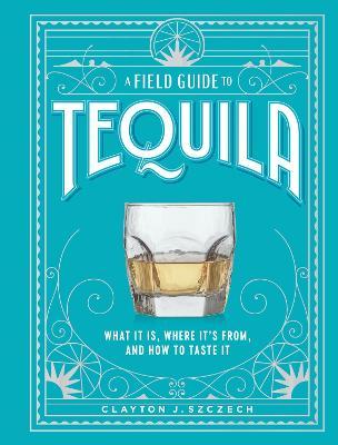 Obrázok A Field Guide to Tequila: What It Is, Where It´s From, and How to Taste It