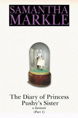 Obrázok The Diary of Princess Pushy´s Sister : A Memoir Part 1