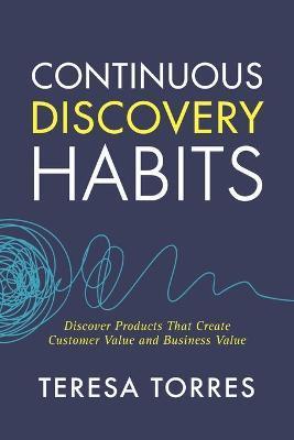 Obrázok Continuous Discovery Habits : Discover Products that Create Customer Value and Business Value