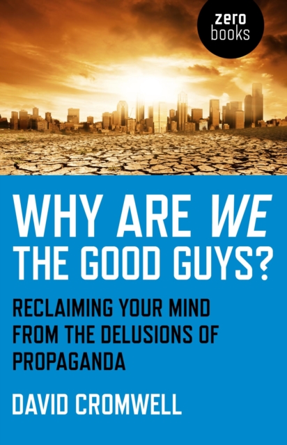 Obrázok Why Are We The Good Guys – Reclaiming Your Mind From The Delusions Of Propaganda