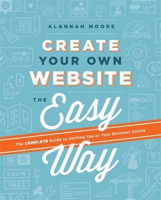 Obrázok Create Your Own Website the Easy Way : The No Sweat Guide to Getting You or Your Business Online