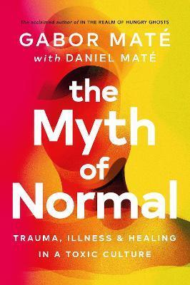 Obrázok The Myth of Normal: Trauma, Illness & Healing in a Toxic Culture