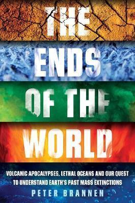 Obrázok The Ends of the World Volcanic Apocalypses, Lethal Oceans and Our Quest to Understand Earth’s Past Mass Extinctions