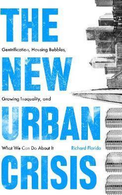 Obrázok The New Urban Crisis Gentrification, Housing Bubbles, Growing Inequality, and What We Can Do About It