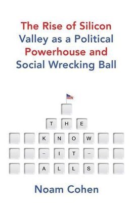 Obrázok The Know It Alls The Rise of Silicon Valley as a Political Powerhouse and Social Wrecking Ball