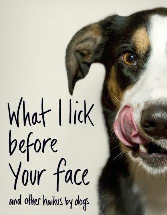 Obrázok What I Lick Before Your Face…and other Haikus by Dogs