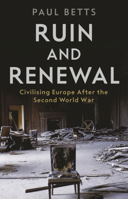 Obrázok Ruin and Renewal : Civilising Europe After the Second World Wa